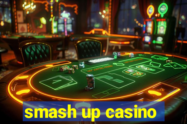 smash up casino