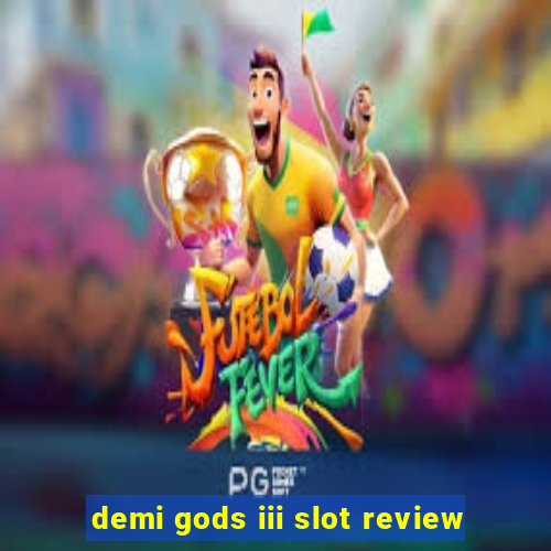 demi gods iii slot review