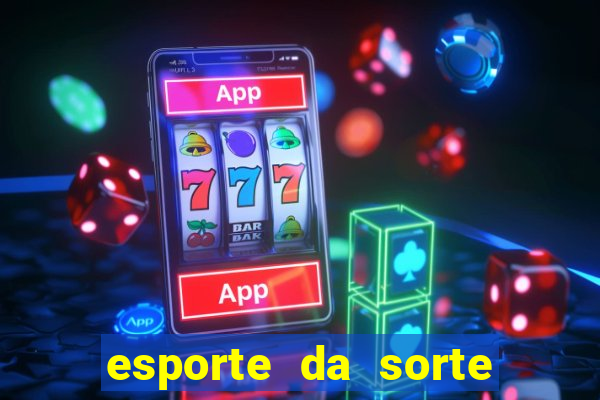 esporte da sorte casino games