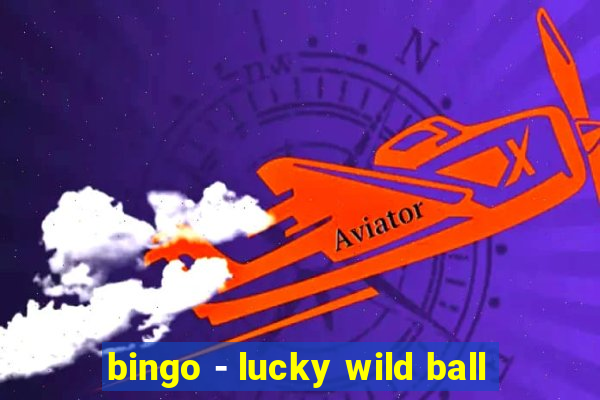 bingo - lucky wild ball