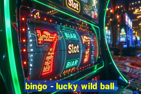 bingo - lucky wild ball