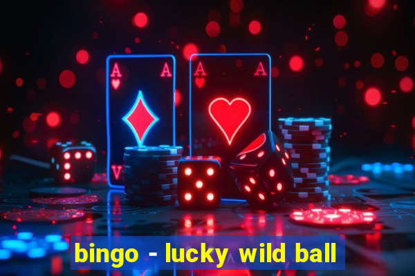 bingo - lucky wild ball