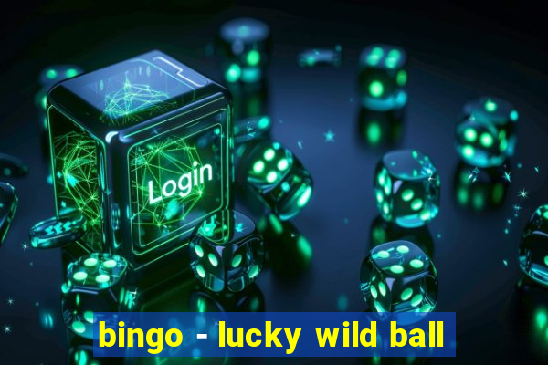 bingo - lucky wild ball