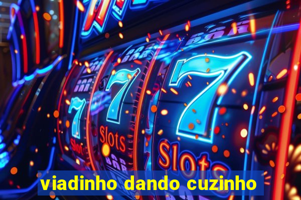 viadinho dando cuzinho