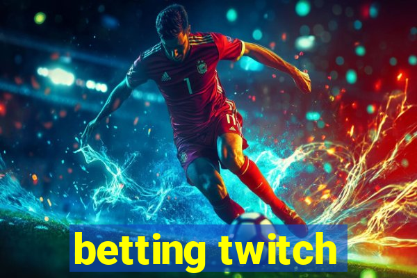 betting twitch