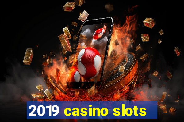 2019 casino slots