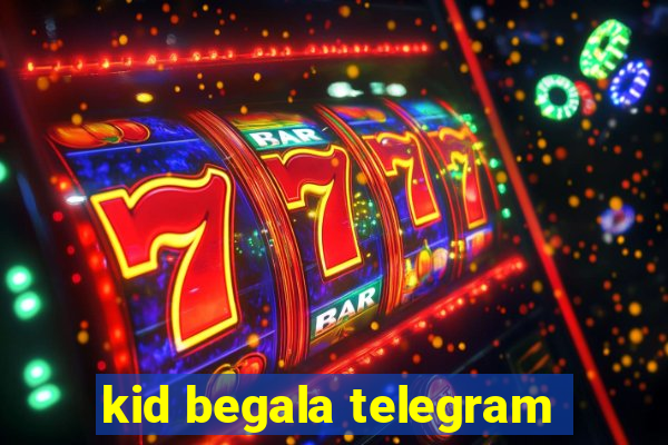 kid begala telegram