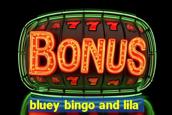 bluey bingo and lila