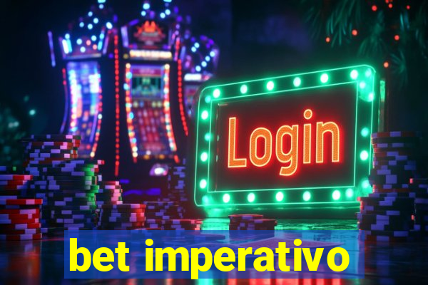 bet imperativo