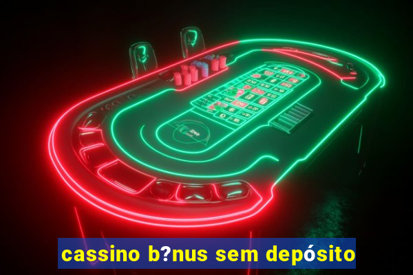 cassino b?nus sem depósito