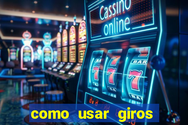 como usar giros gratis bet365