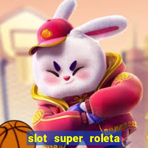 slot super roleta paga mesmo