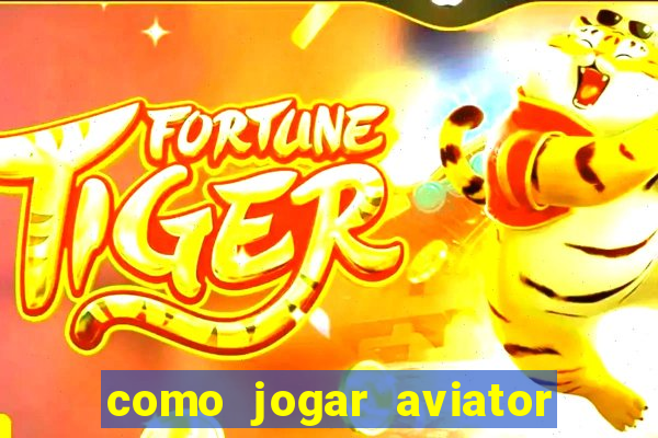 como jogar aviator esporte da sorte