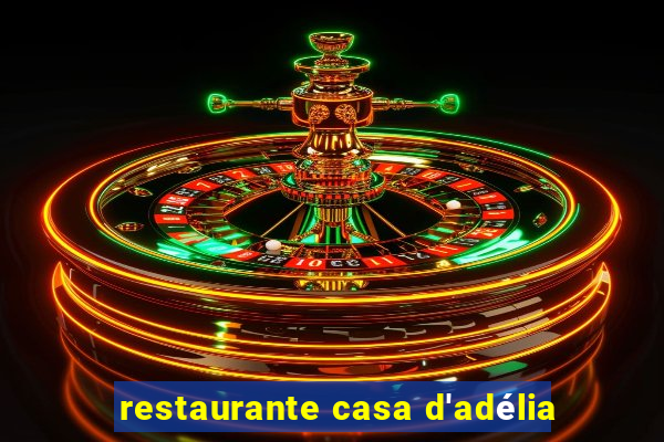 restaurante casa d'adélia