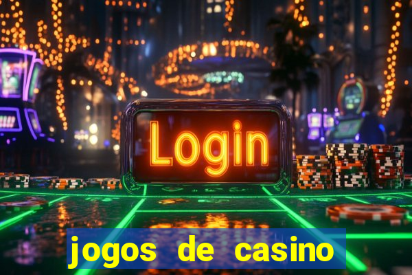 jogos de casino que dao bonus gratis