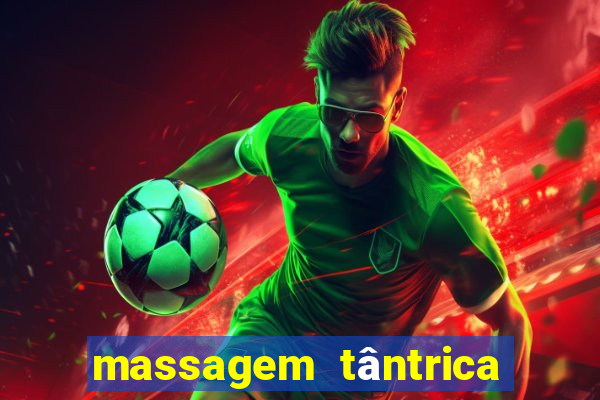 massagem tântrica zona leste