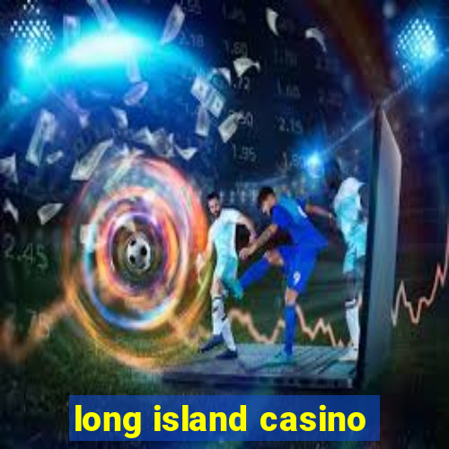 long island casino