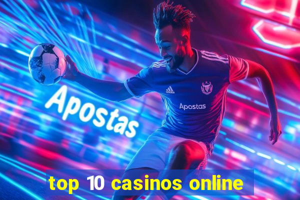 top 10 casinos online