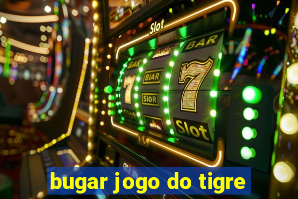 bugar jogo do tigre