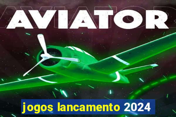 jogos lancamento 2024