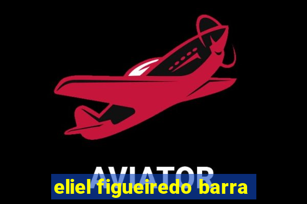 eliel figueiredo barra