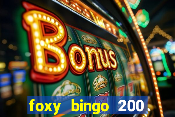 foxy bingo 200 free spins