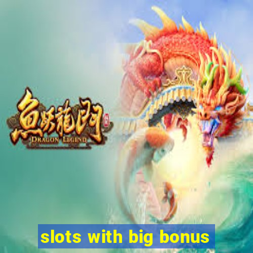 slots with big bonus