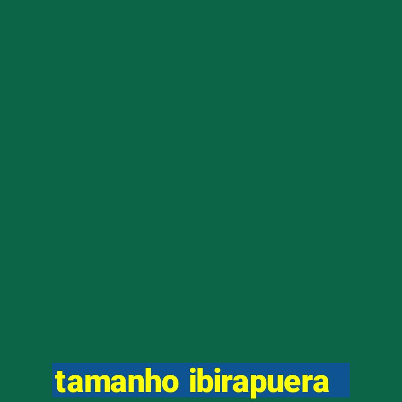 tamanho ibirapuera