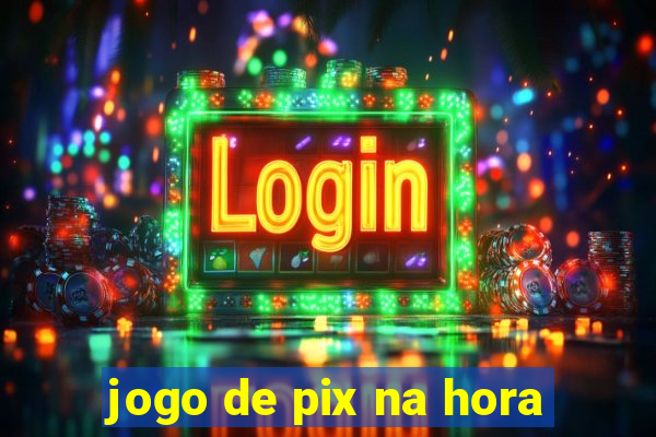 jogo de pix na hora