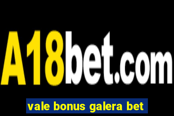 vale bonus galera bet