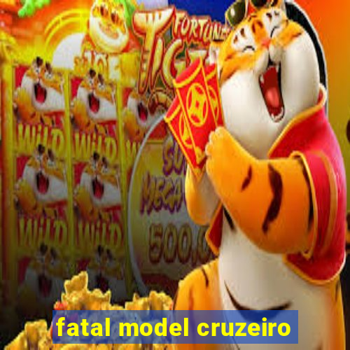 fatal model cruzeiro