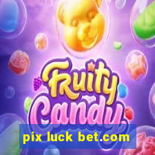 pix luck bet.com