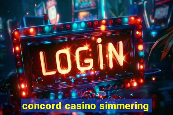 concord casino simmering