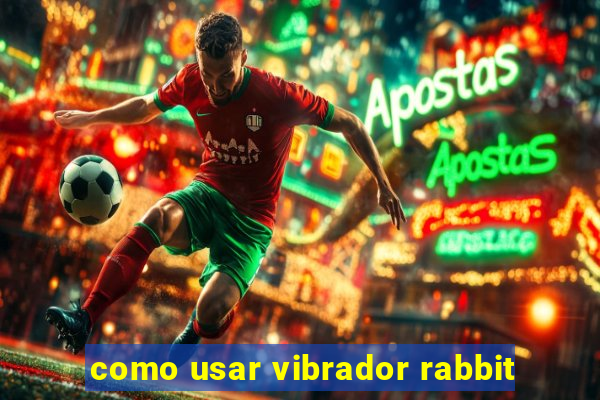 como usar vibrador rabbit