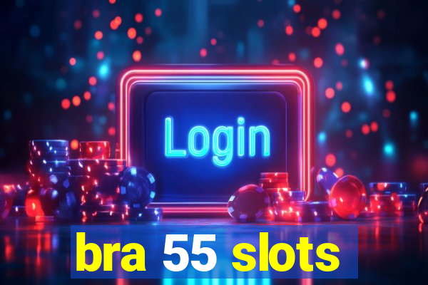 bra 55 slots