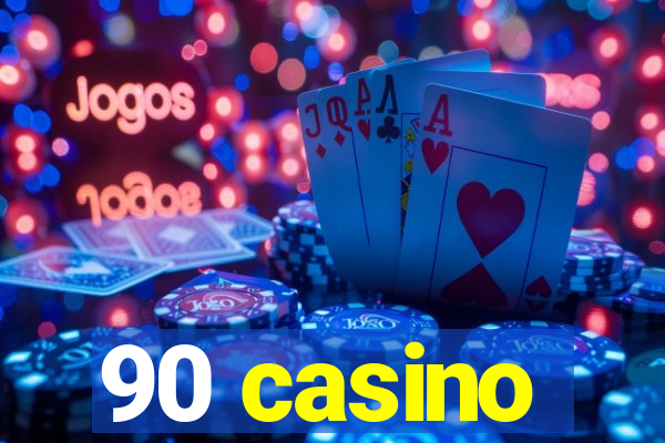 90 casino