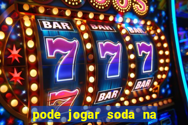 pode jogar soda na pia da cozinha