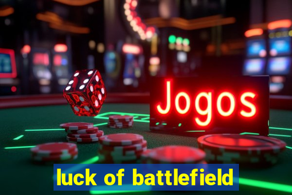 luck of battlefield