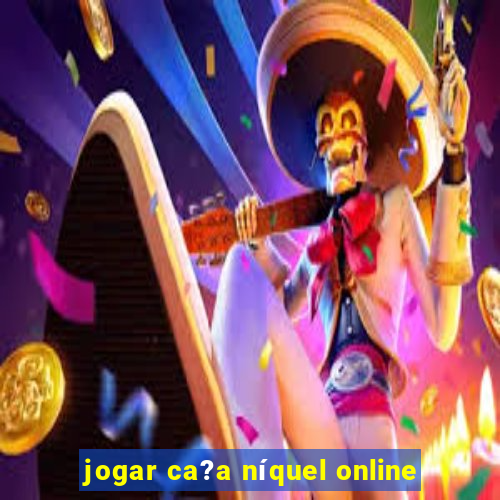 jogar ca?a níquel online