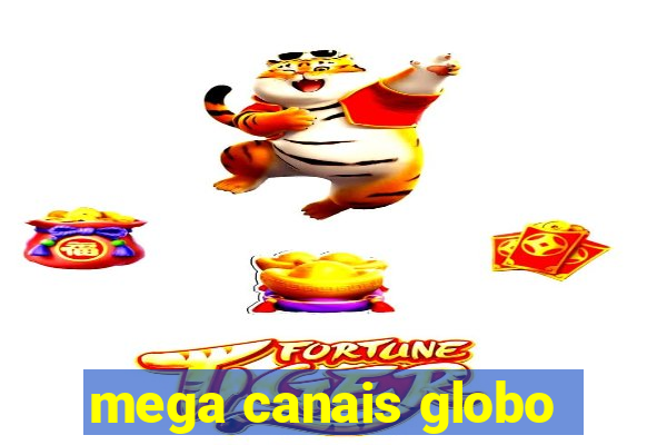 mega canais globo