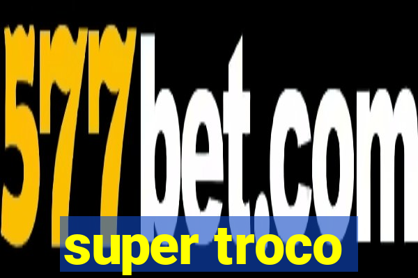 super troco