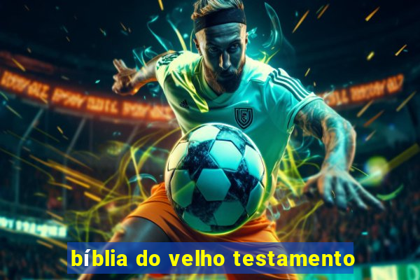 bíblia do velho testamento