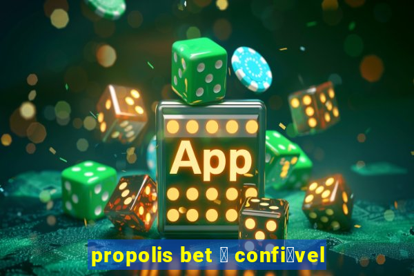 propolis bet 茅 confi谩vel