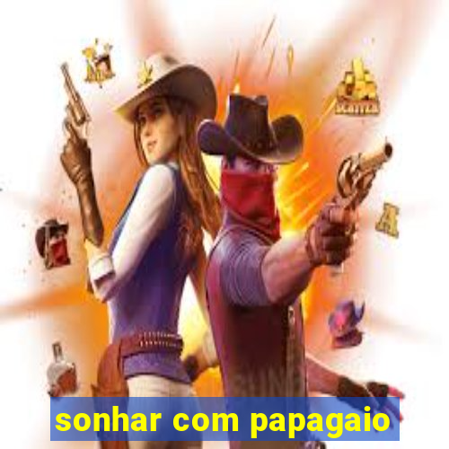 sonhar com papagaio