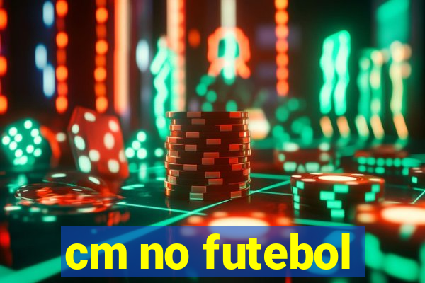 cm no futebol