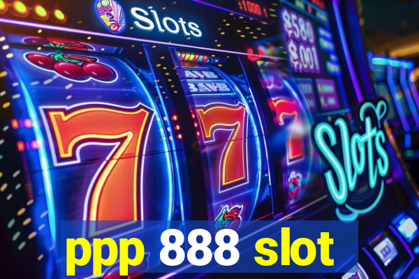 ppp 888 slot