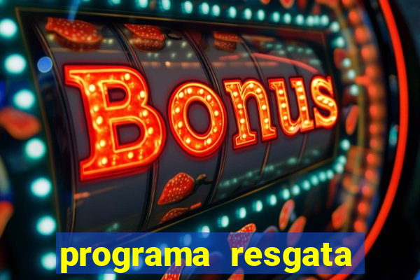 programa resgata brasil é confiável