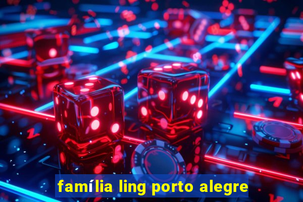 família ling porto alegre