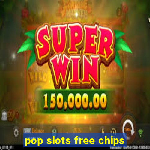 pop slots free chips