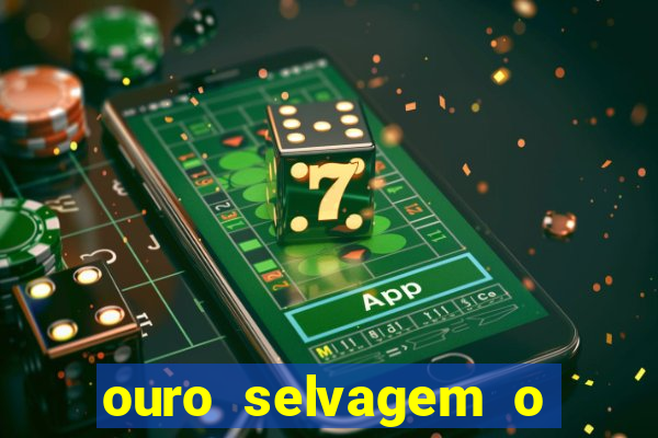 ouro selvagem o que aconteceu na vida